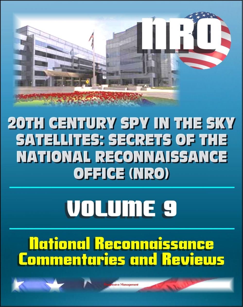 Big bigCover of 20th Century Spy in the Sky Satellites: Secrets of the National Reconnaissance Office (NRO) Volume 9 - National Reconnaissance Commentaries and Reviews