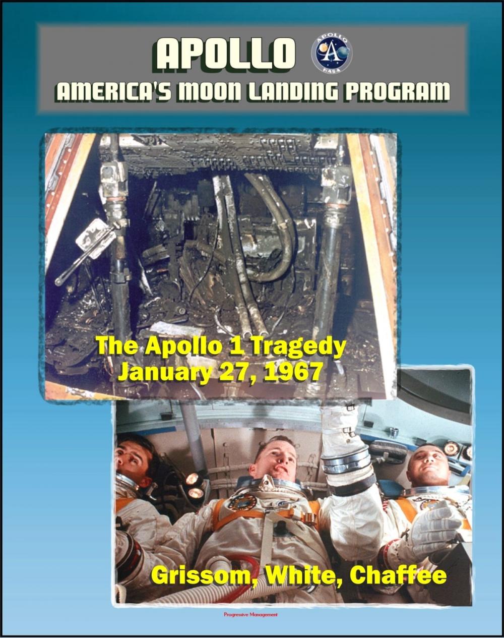 Big bigCover of Apollo and America's Moon Landing Program: Apollo 1 Tragedy (Grissom, White, and Chaffee) Apollo 204 Pad Fire, Complete Review Board Report, Technical Appendix Material, Medical Analysis Panel