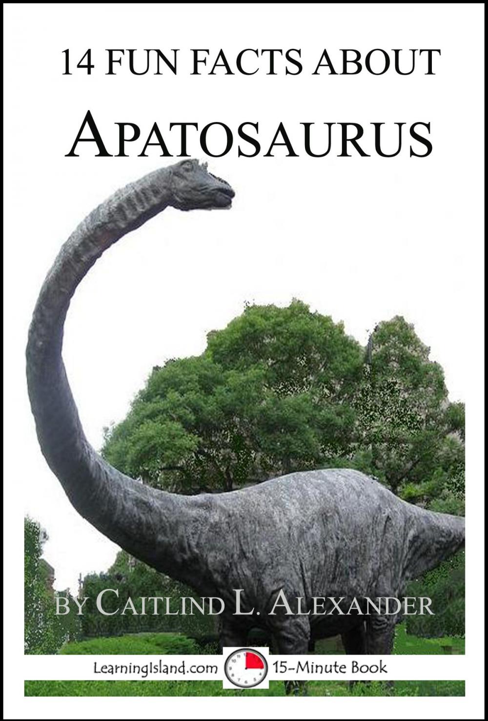 Big bigCover of 14 Fun Facts About Apatosaurus: A 15-Minute Book