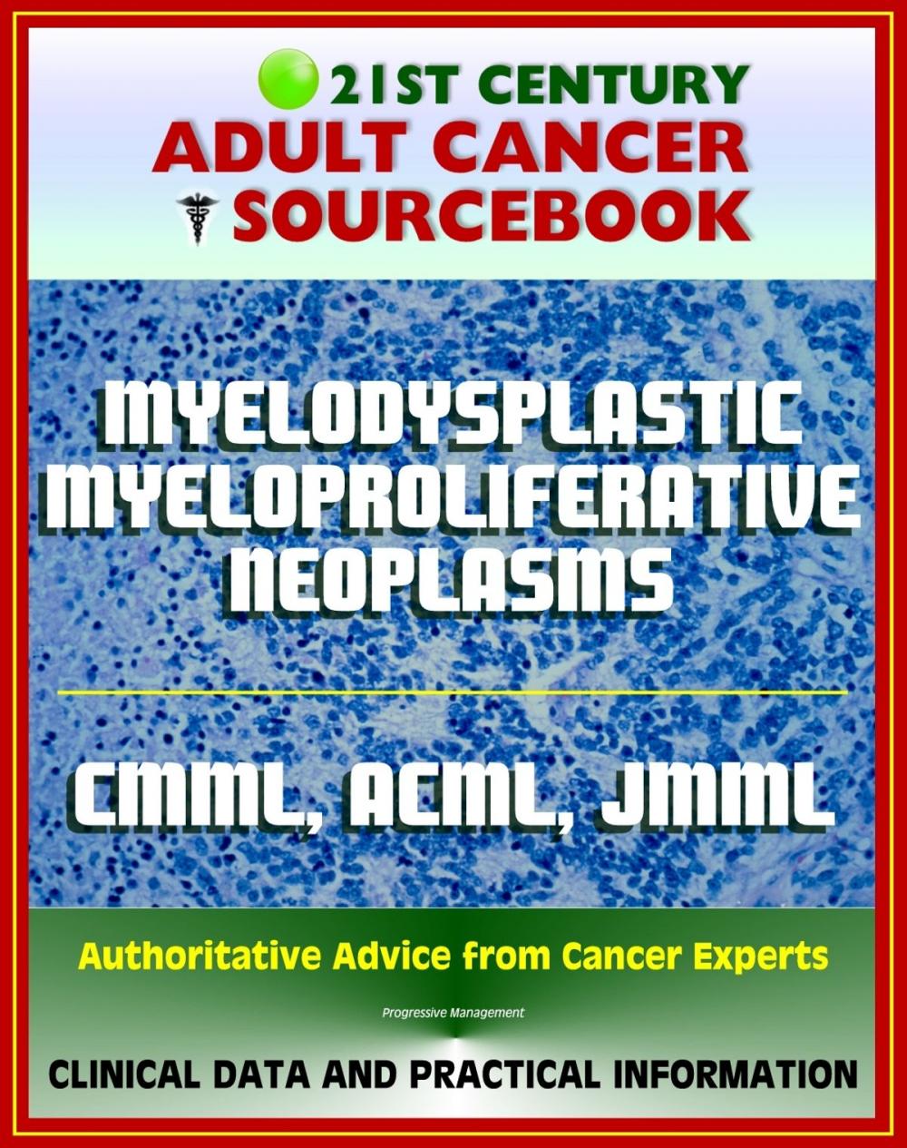 Big bigCover of 21st Century Cancer Sourcebook: Myelodysplastic / Myeloproliferative (MDS/MPN) Neoplasms, Chronic Myelomonocytic Leukemia (CMML), aCML, Juvenile Myelomonocytic Leukemia (JMML), MDS/MPN-UC