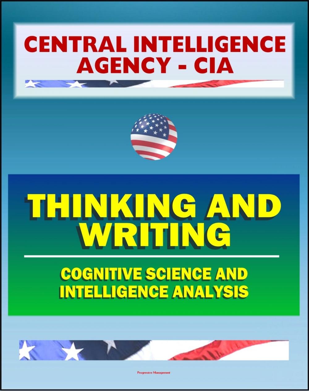 Big bigCover of 21st Century Central Intelligence Agency (CIA) Intelligence Papers: Thinking and Writing, Cognitive Science and Intelligence Analysis, Center for the Study of Intelligence