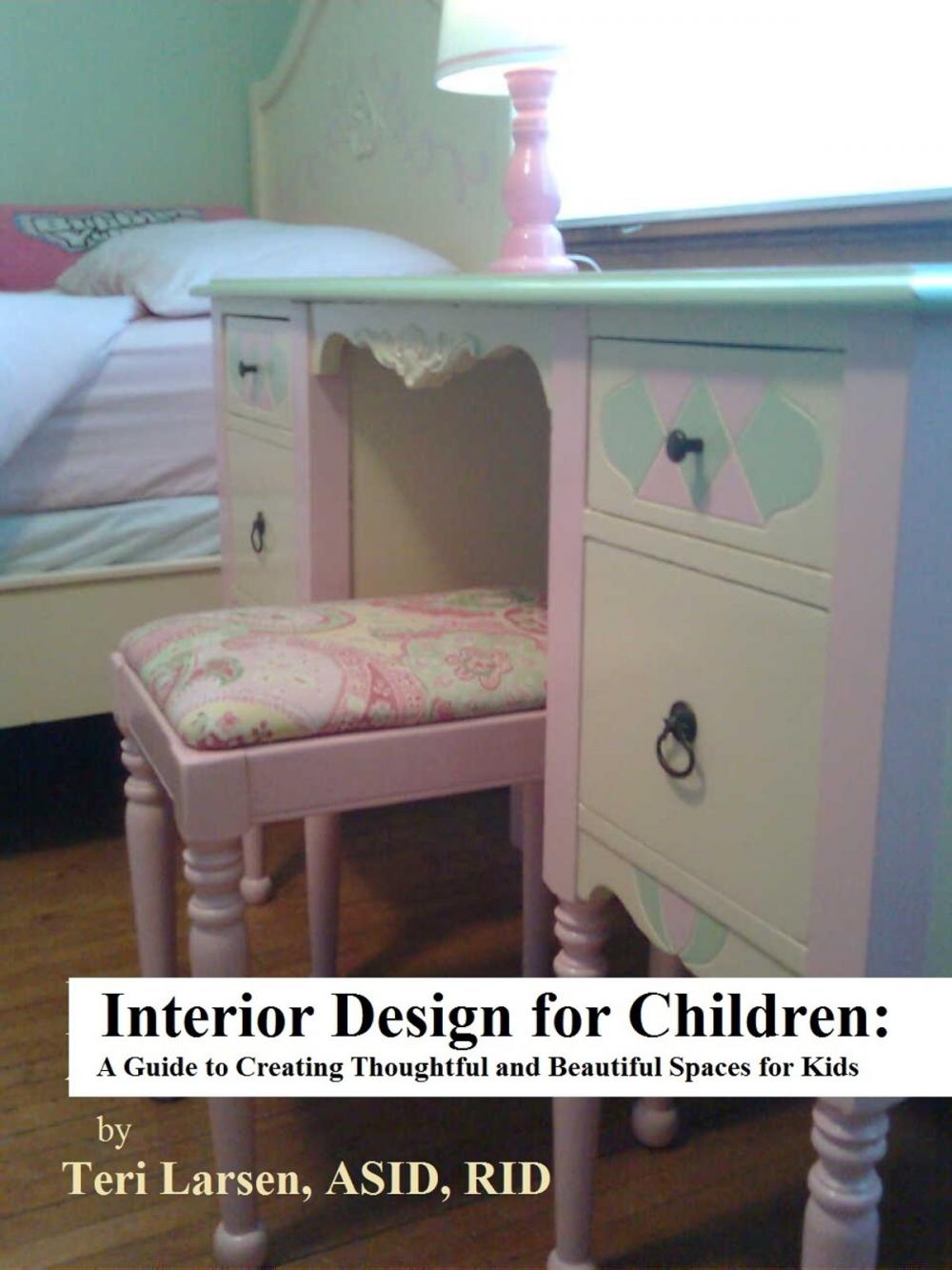 Big bigCover of Interior Design for Children: A Guide to Creating Thoughtful and Beautiful Spaces for Kids