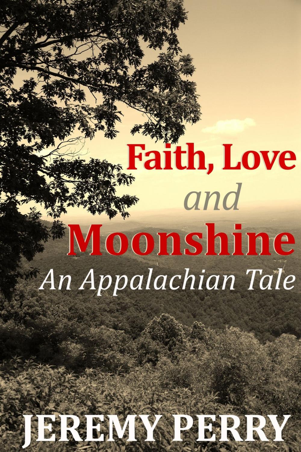 Big bigCover of Faith, Love and Moonshine: An Appalachian Tale