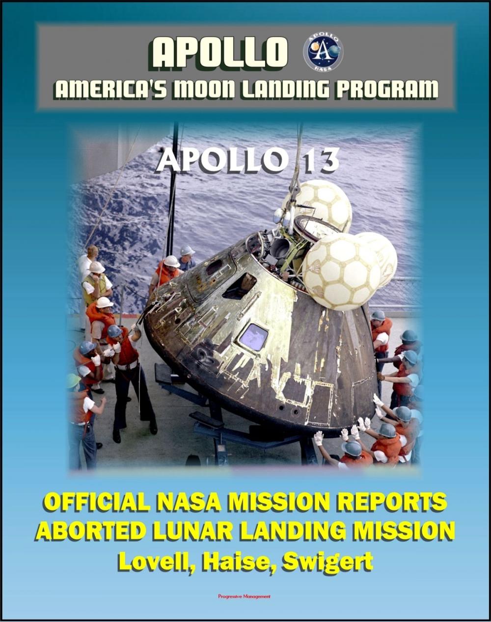 Big bigCover of Apollo and America's Moon Landing Program: Apollo 13 Official NASA Mission Reports and Press Kit - April 1970 Aborted Third Lunar Landing Attempt "Successful Failure" - Lovell, Haise, and Swigert