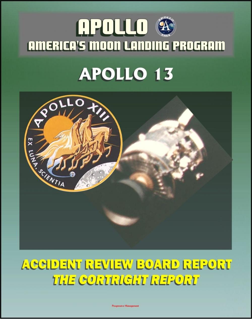 Big bigCover of Apollo and America's Moon Landing Program: Apollo 13 Accident Cortright Review Board Report with Findings and Recommendations about the In-flight Oxygen Tank Explosion - Lovell, Haise, and Swigert