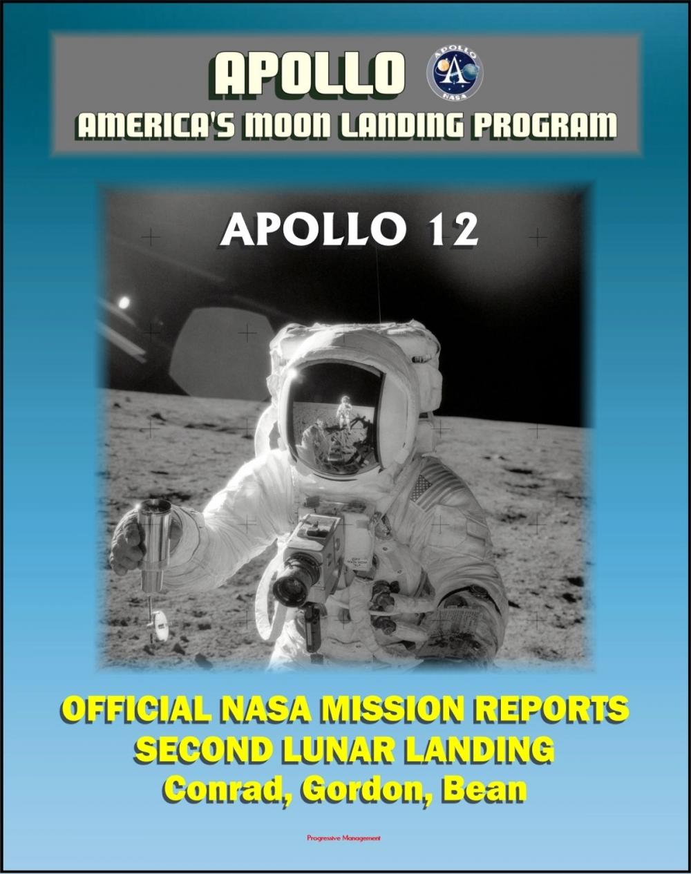 Big bigCover of Apollo and America's Moon Landing Program: Apollo 12 Official NASA Mission Reports and Press Kit - 1969 Second Lunar Landing by Astronauts Conrad, Gordon, and Bean