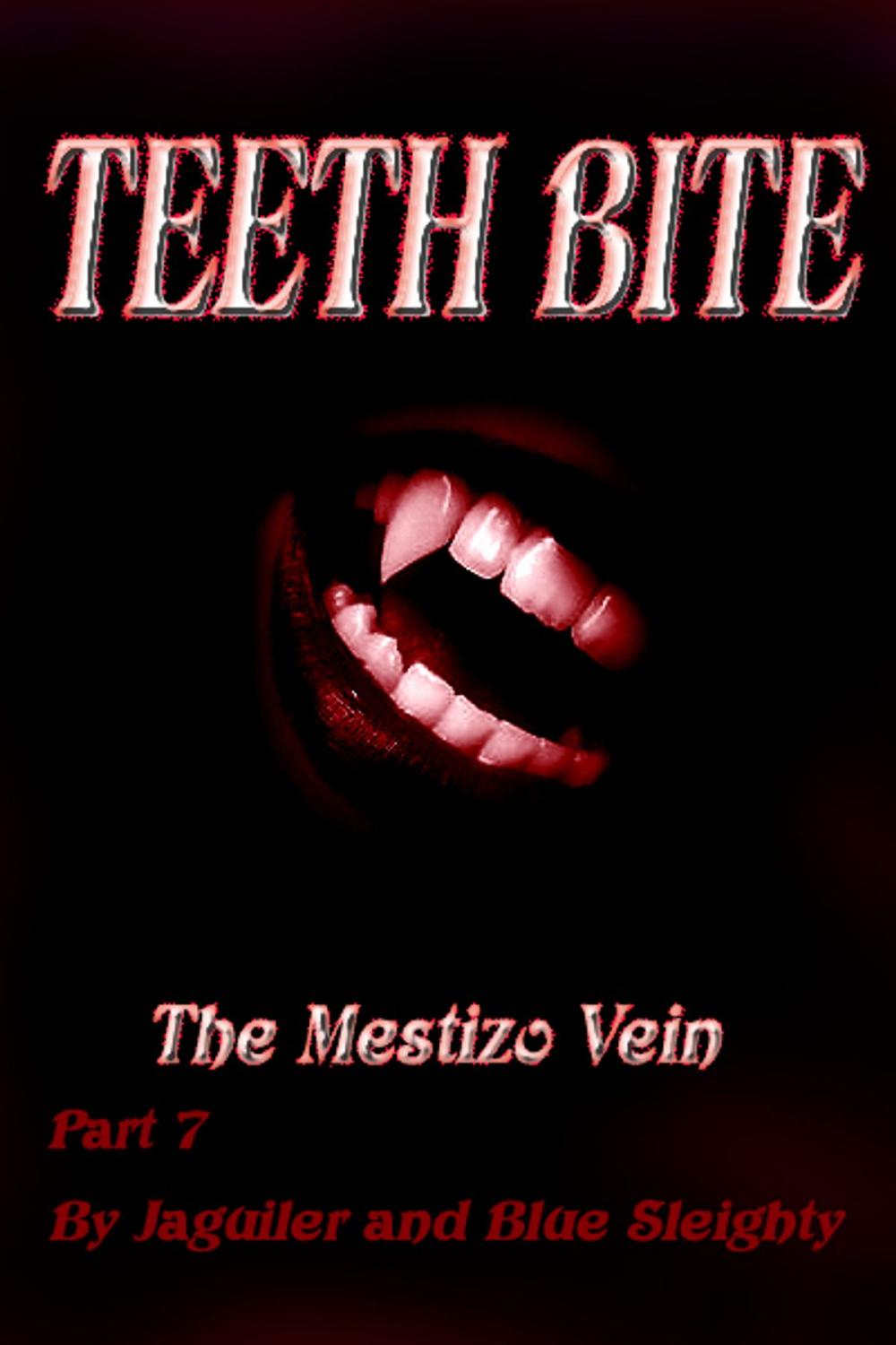 Big bigCover of TEETH BITE. The Mestizo Vein: Part 7