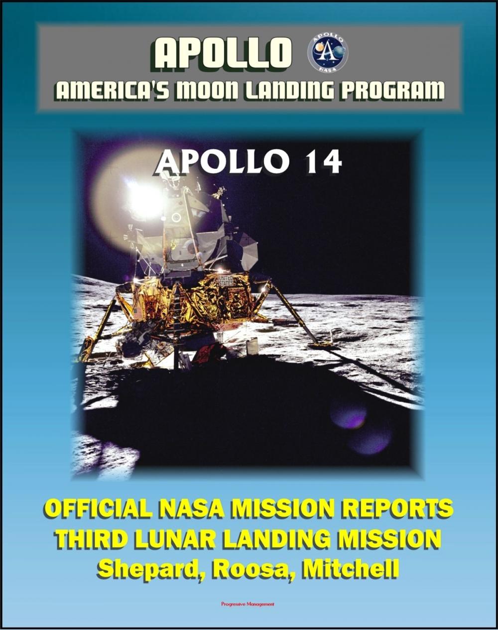 Big bigCover of Apollo and America's Moon Landing Program: Apollo 14 Official NASA Mission Reports and Press Kit - 1971 Third Lunar Landing - Astronauts Shepard, Roosa, and Mitchell