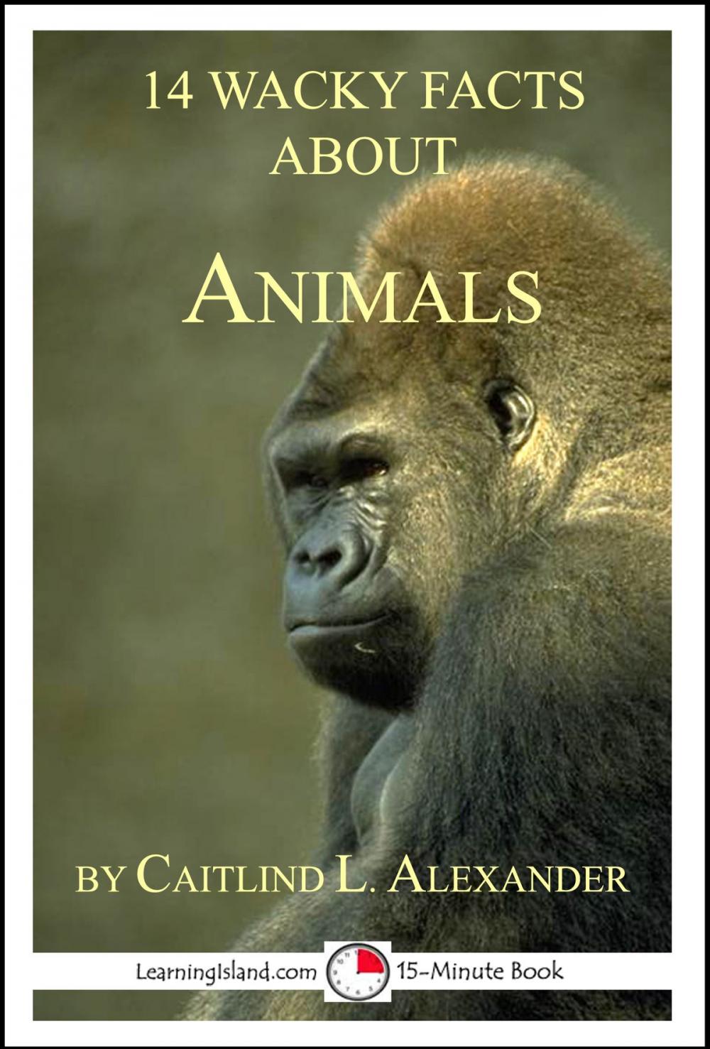 Big bigCover of 14 Wacky Facts About Animals: A 15-Minute Book