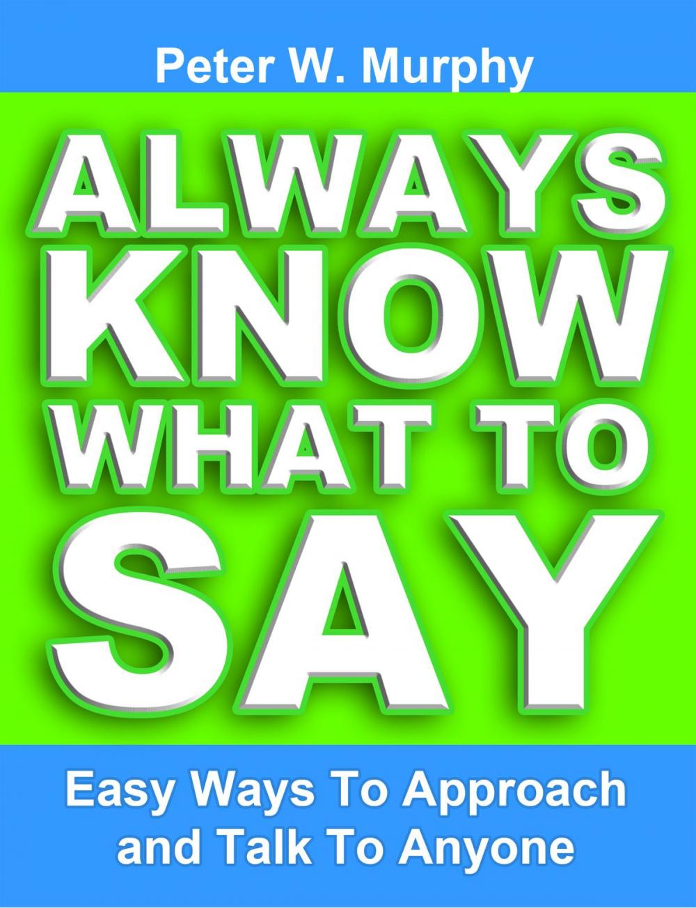 Big bigCover of Always Know What to Say: Easy Ways to Approach and Talk to Anyone