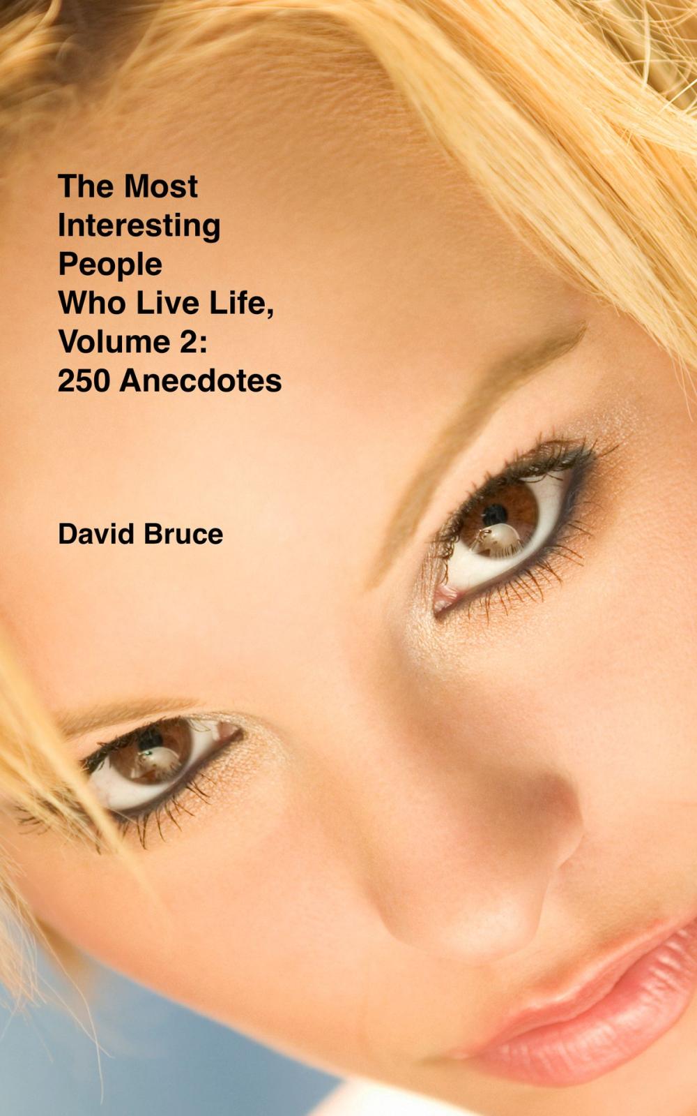 Big bigCover of The Most Interesting People Who Live Life, Volume 2: 250 Anecdotes