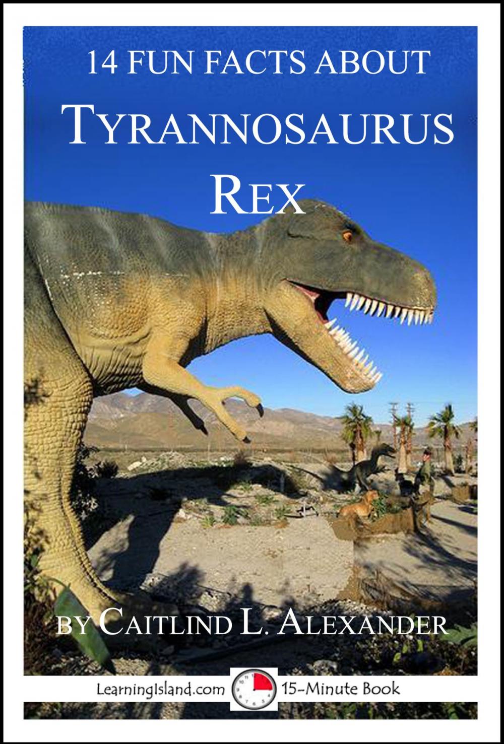 Big bigCover of 14 Fun Facts About Tyrannosaurus Rex: A 15-Minute Book