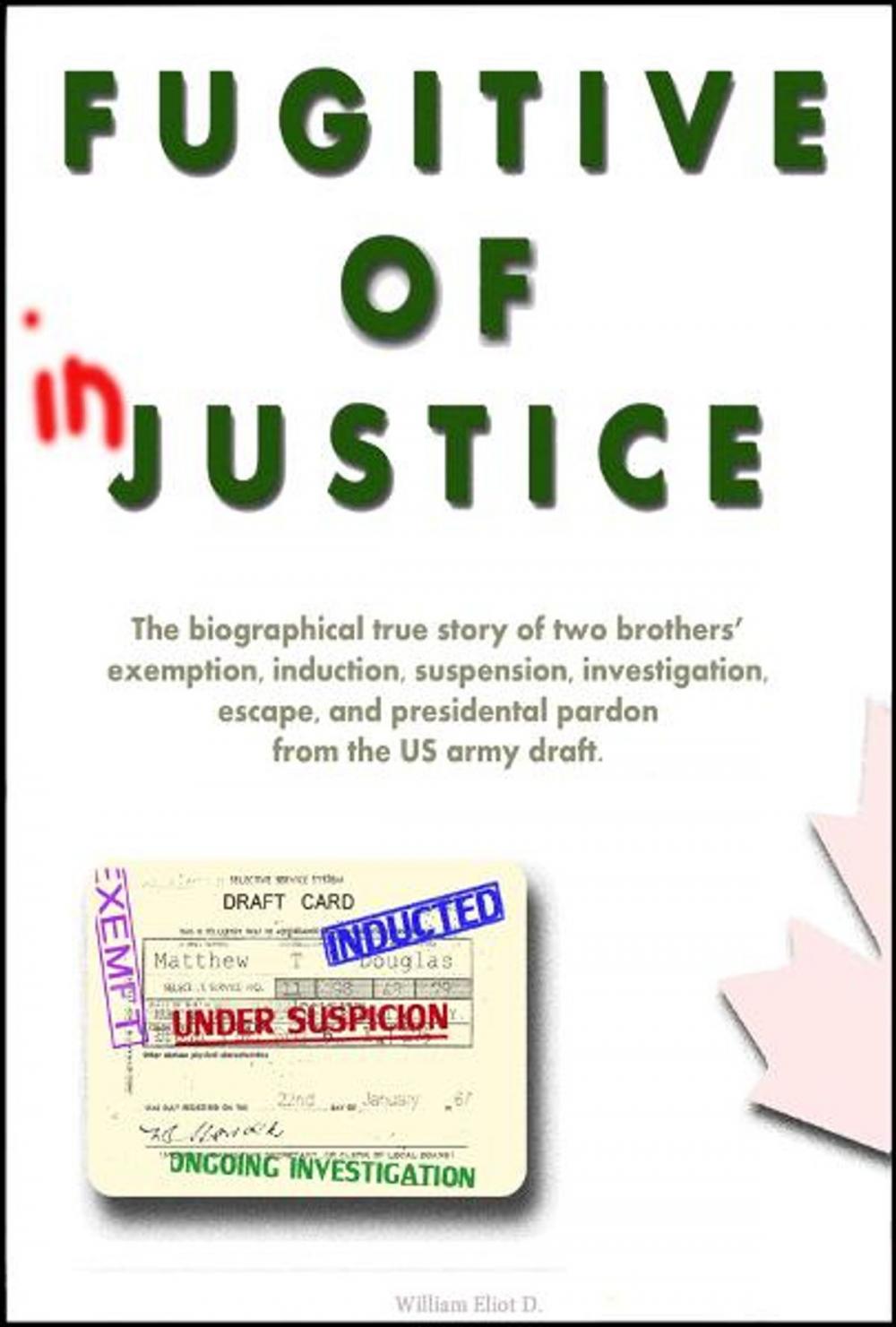 Big bigCover of Fugitive of Injustice: The Biographical True Story of Two Brothers' Exemption, Induction, Suspension, Investigation, Escape and Presidential Pardon from the US Army Draft