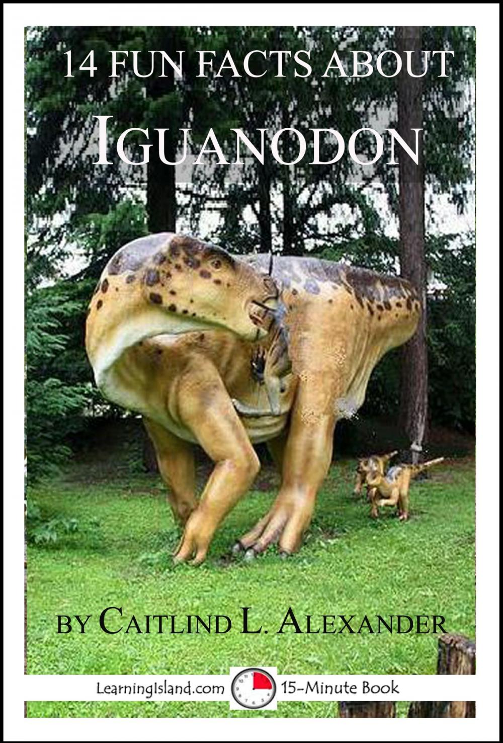 Big bigCover of 14 Fun Facts About Iguanodon: A 15-Minute Book