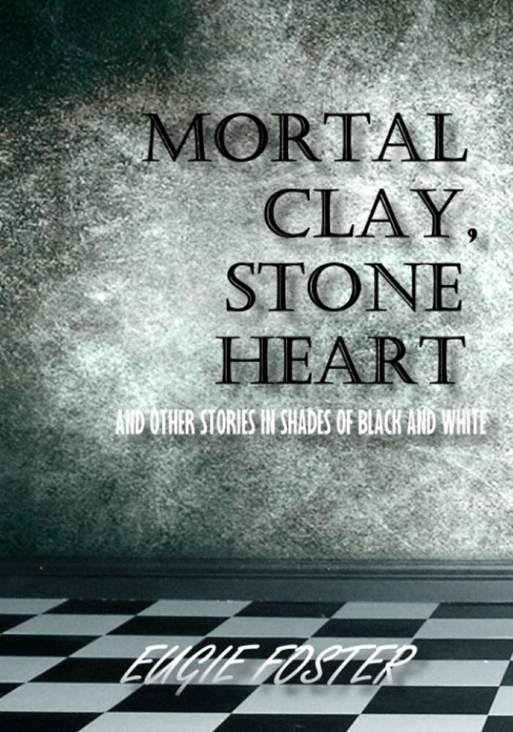 Big bigCover of Mortal Clay, Stone Heart and Other Stories in Shades of Black and White