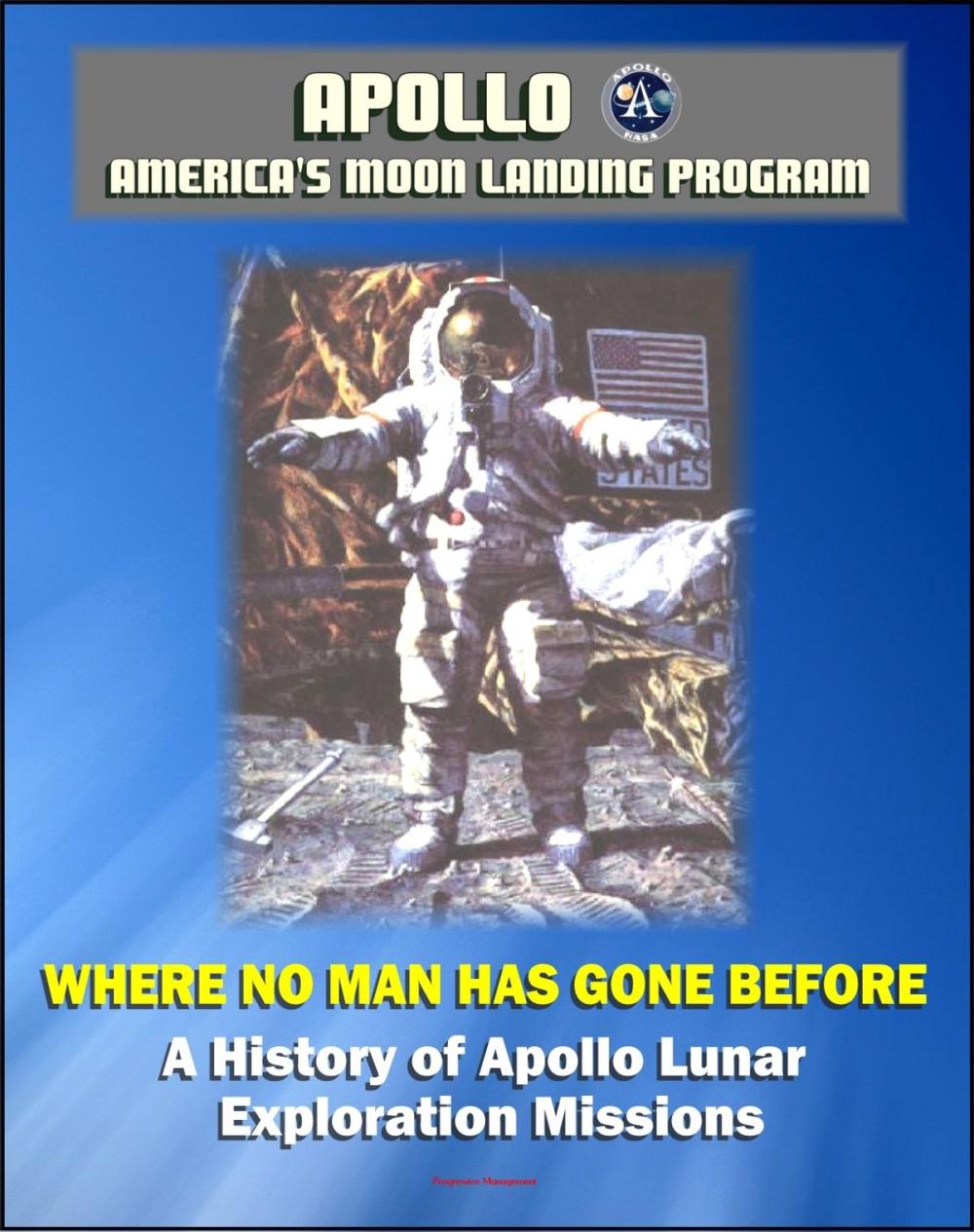 Big bigCover of Apollo and America's Moon Landing Program: Where No Man Has Gone Before, A History of Apollo Lunar Exploration Missions - Science and Engineering History, Crews, Mission Planning (NASA SP-4214)