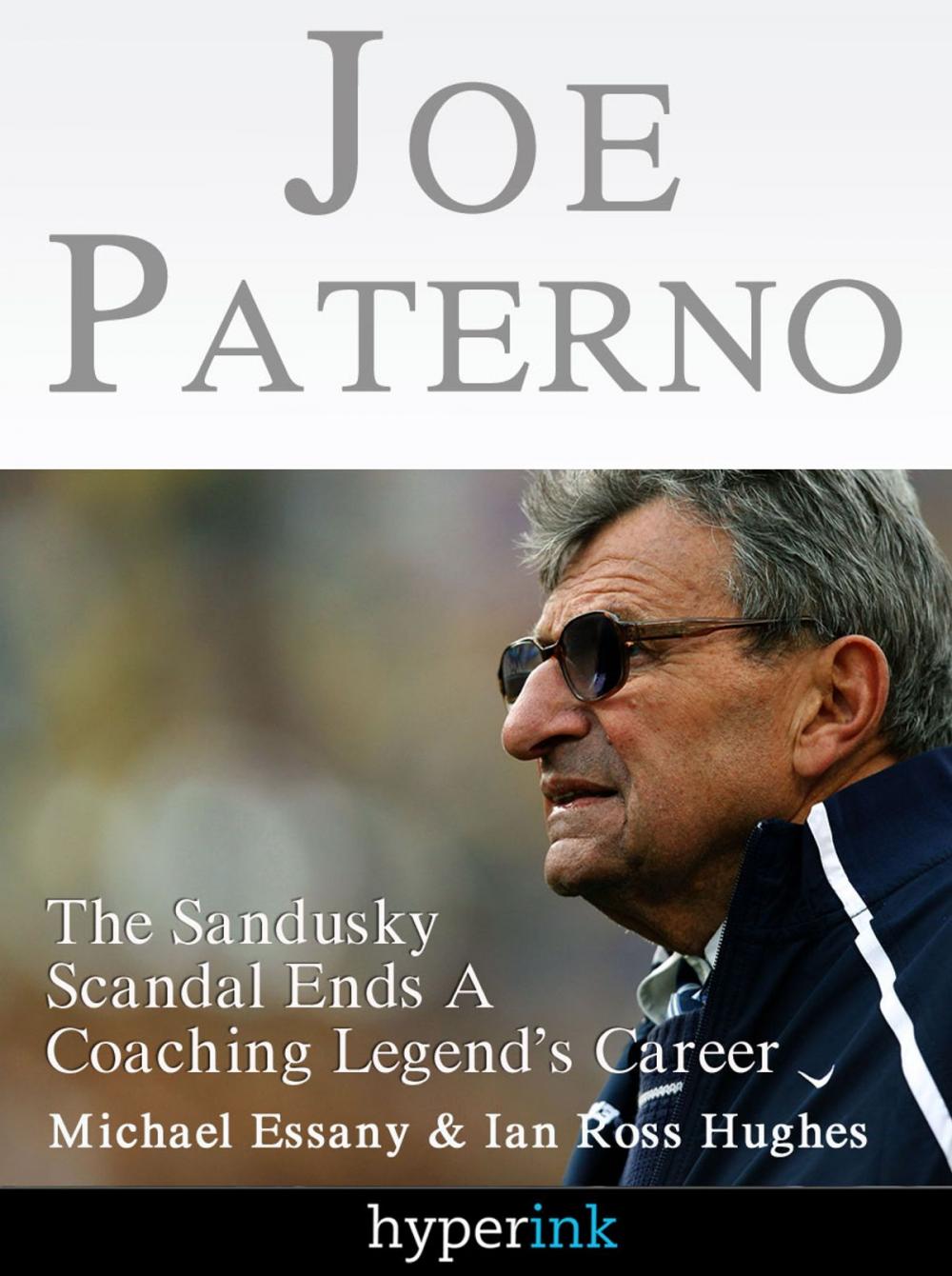 Big bigCover of Joe Paterno: The Jerry Sandusky Scandal Ends A Coaching Legend's Career