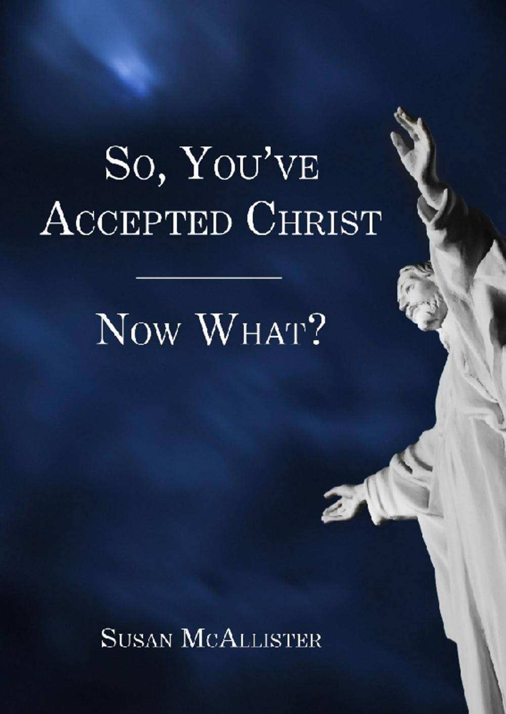 Big bigCover of So, You've Accepted Christ - Now What?