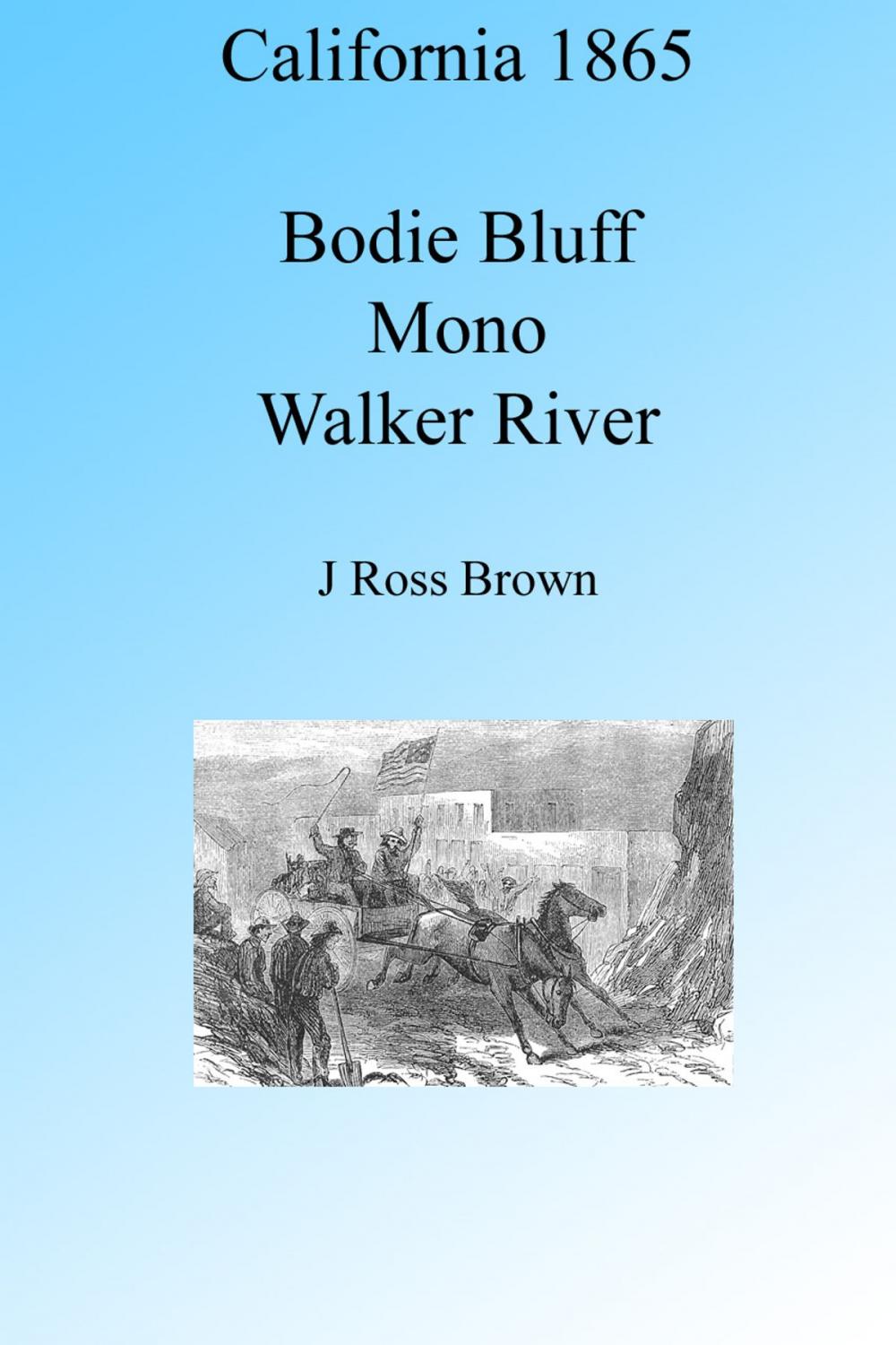 Big bigCover of California 1865: Bodie Bluff, Mono – Dead Sea of the West, Walker River