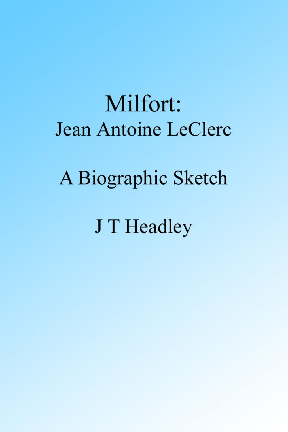 Big bigCover of MILFORT: Jean Antoine Le Clerc, A Biographic Sketch.