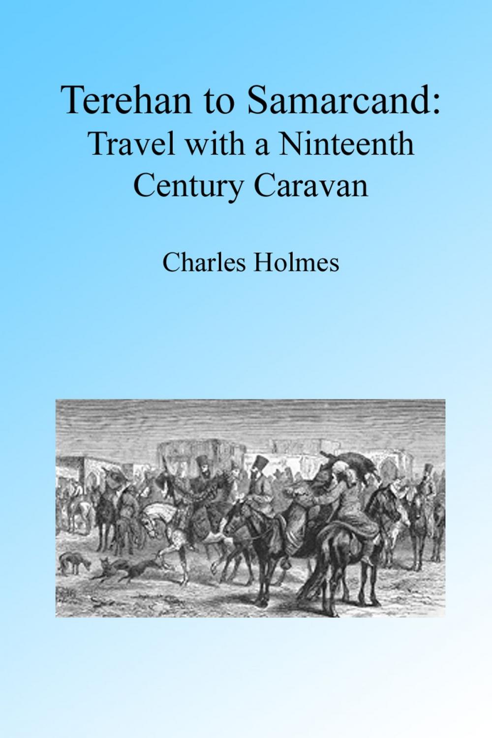 Big bigCover of Terhan to Samarcand: Travel with a Nineteenth Century Caravan, Illustrated