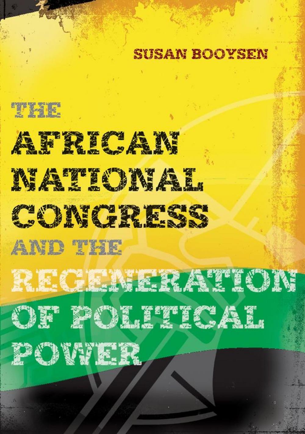 Big bigCover of The African National Congress and the Regeneration of Political Power