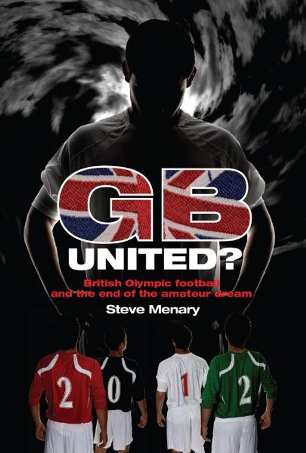 Big bigCover of GB United?: British Olympic Football and the End of the Amateur Dream