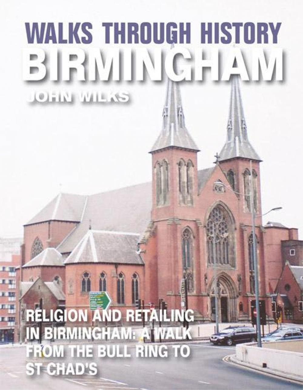 Big bigCover of Walks Through History - Birmingham: Religion and retailing in Birmingham: a walk from the Bull Ring to St Chads