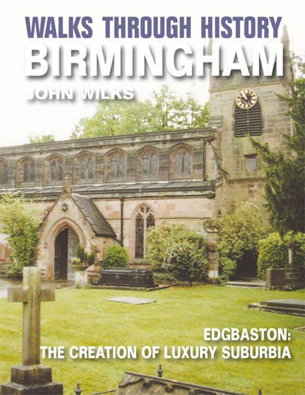 Big bigCover of Walks Through History - Birmingham: Edgbaston: the creation of luxury suburbia