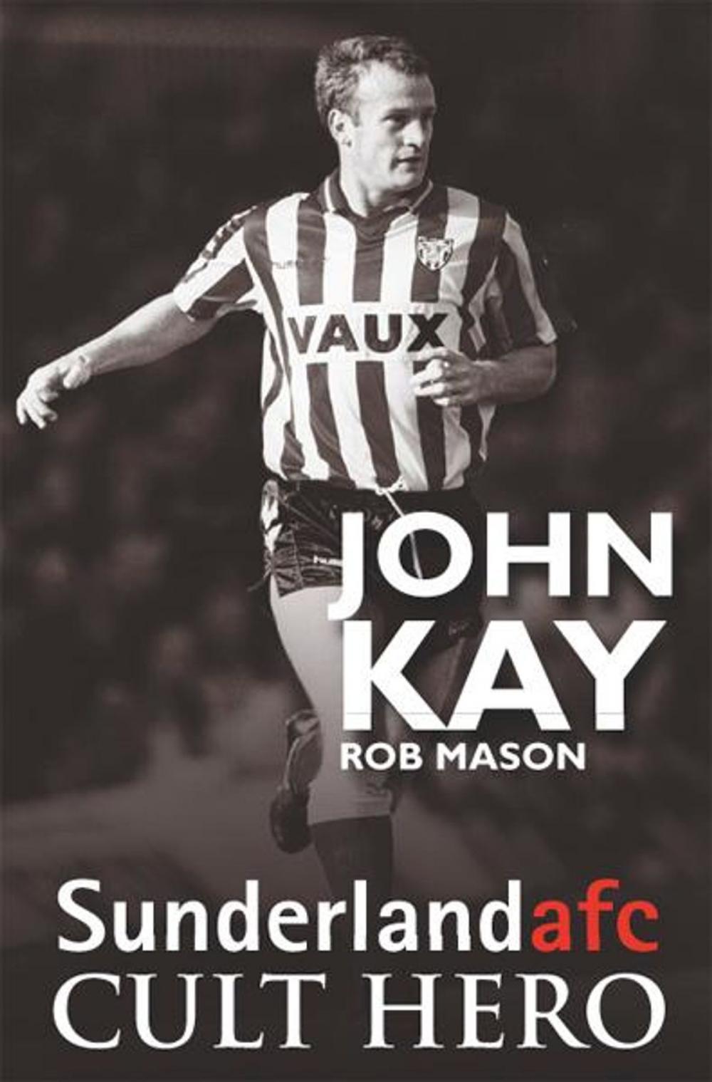 Big bigCover of John Kay: Sunderland afc Cult Hero