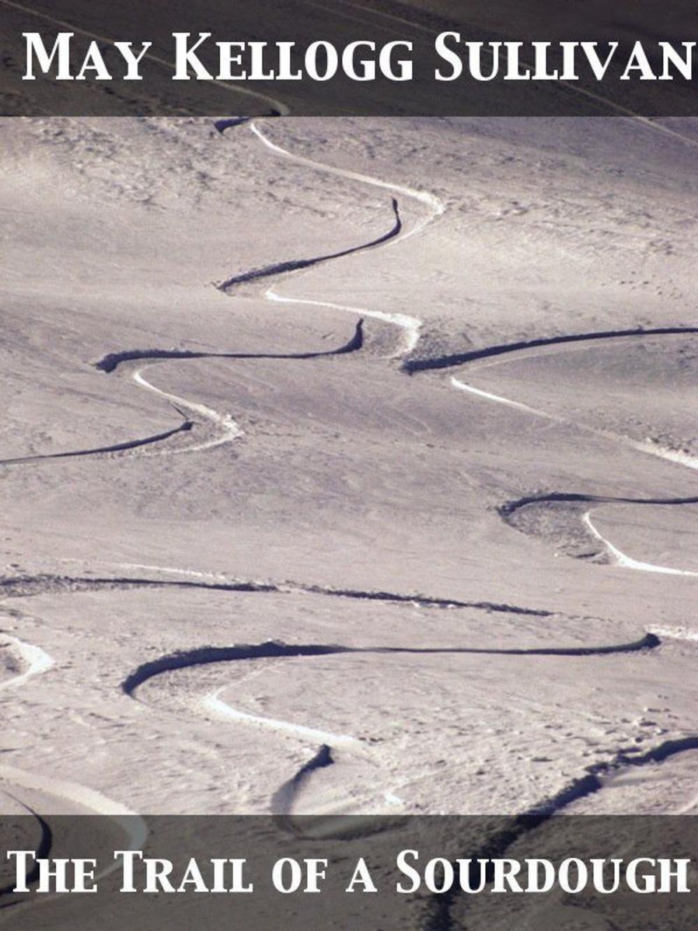 Big bigCover of The Trail of a Sourdough Life in Alaska