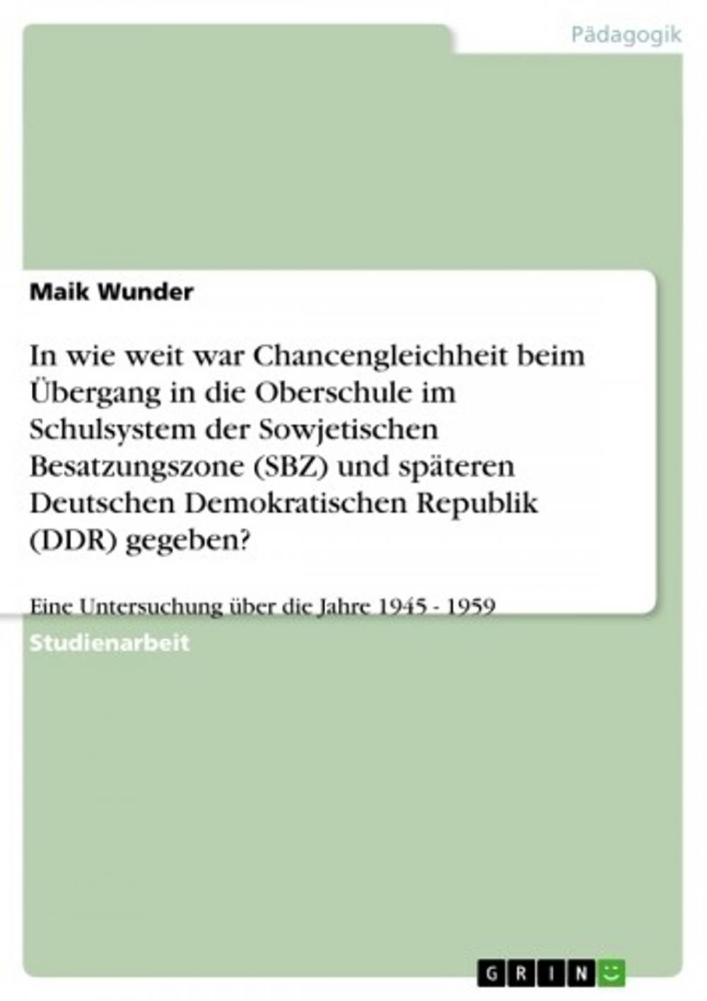 Big bigCover of In wie weit war Chancengleichheit beim Übergang in die Oberschule im Schulsystem der Sowjetischen Besatzungszone (SBZ) und späteren Deutschen Demokratischen Republik (DDR) gegeben?