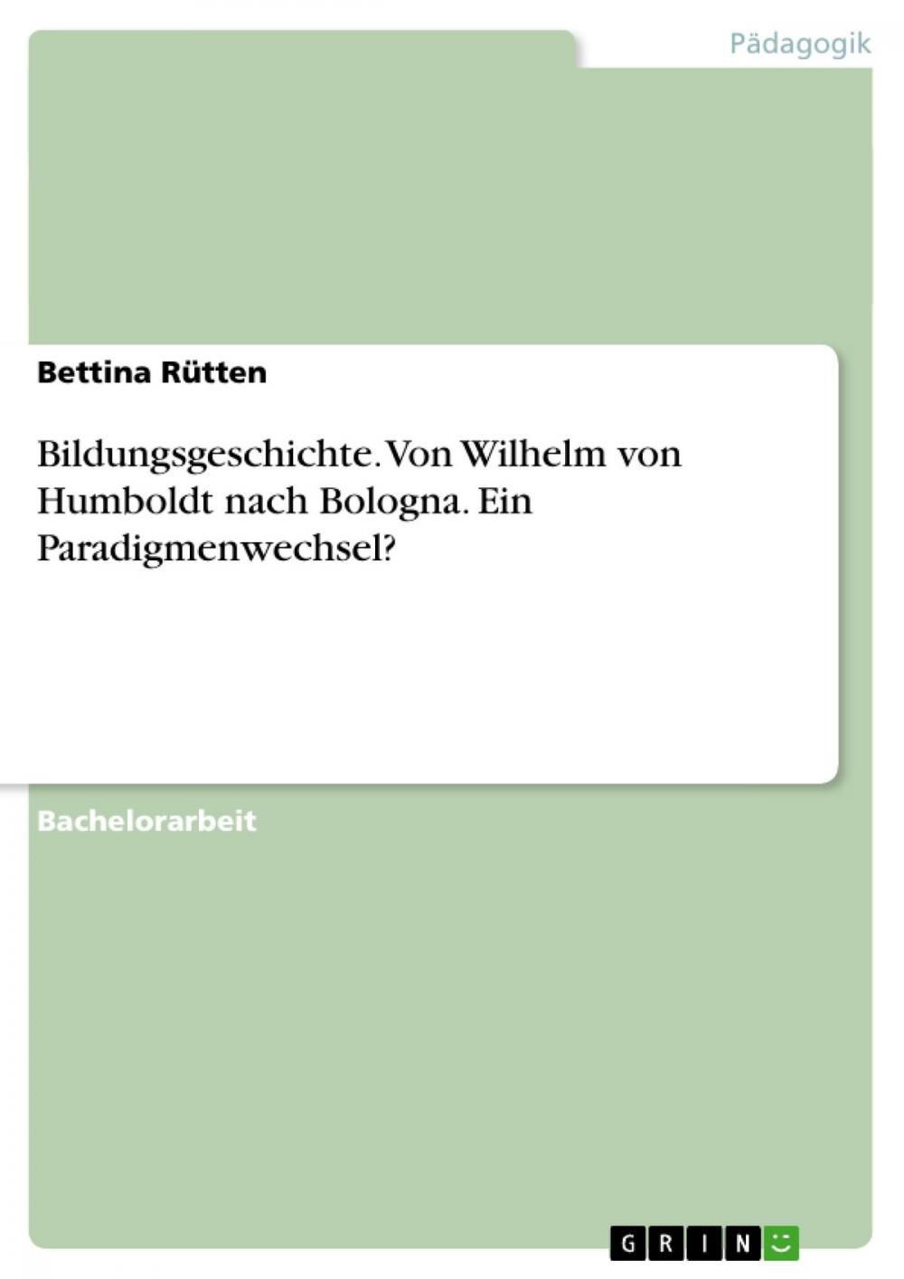 Big bigCover of Bildungsgeschichte. Von Wilhelm von Humboldt nach Bologna. Ein Paradigmenwechsel?