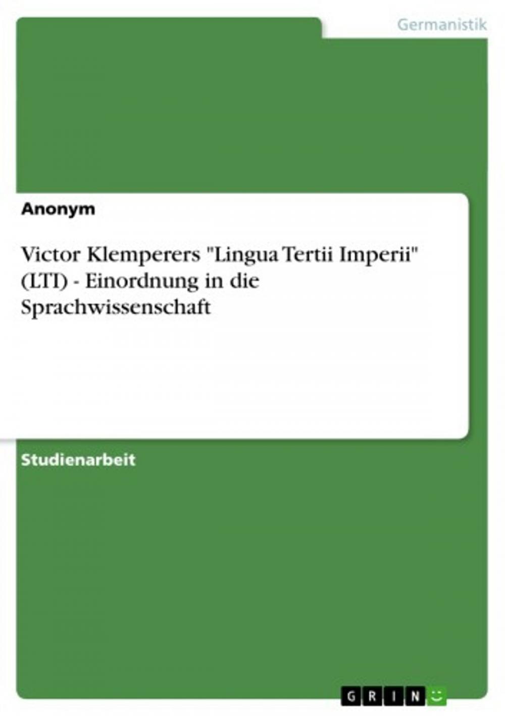 Big bigCover of Victor Klemperers 'Lingua Tertii Imperii' (LTI) - Einordnung in die Sprachwissenschaft