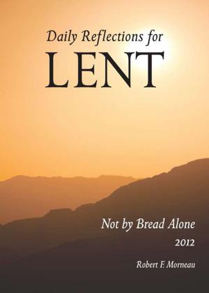 Cover of the book Not by Bread Alone by Kermie Wohlenhaus