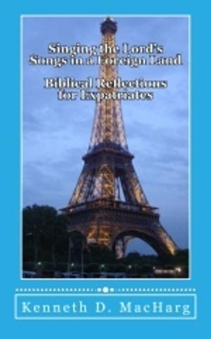 bigCover of the book Singing the Lord’s Songs in a Foreign Land; Biblical Reflections for Expatriates by 