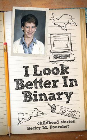 Cover of the book I Look Better In Binary by Chris Lee Hodges
