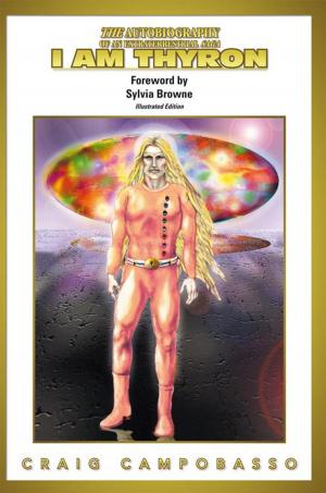 Cover of the book The Autobiography of an Extraterrestrial Saga: I Am Thyron by Benjamin Baisai Silas Madondo