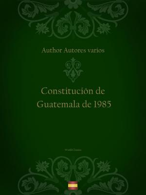 Book cover of Constitución de Guatemala de 1985 (Spanish edition)