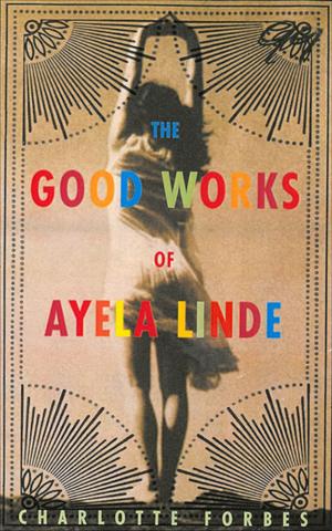 Cover of the book The Good Works of Ayela Linde by Johnny D. Boggs