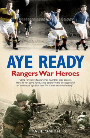 Cover of the book Aye Ready Rangers War Heroes by Rikki Fulton