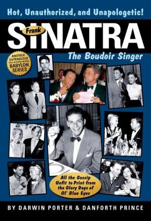Cover of the book Frank Sinatra, The Boudoir Singer: All the Gossip Unfit to Print from the Glory Days of Ol' Blue Eyes by Darwin Porter