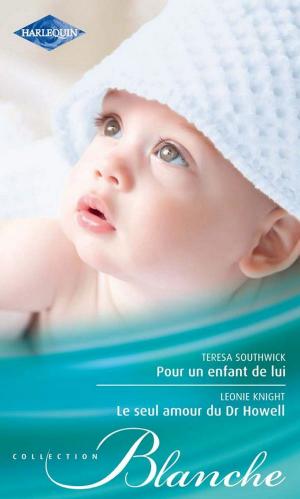 Cover of the book Pour un enfant de lui - Le seul amour du Dr Howell by Morgan Hayes