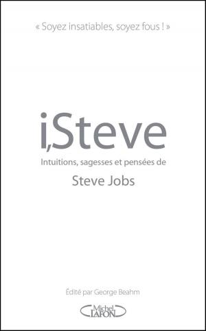 Cover of the book I,Steve. Intuitions, sagesses et pensées de Steve Jobs by Besma Lahouri