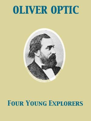 Cover of the book Four Young Explorers or, Sight-Seeing in the Tropics by Charles Darwin