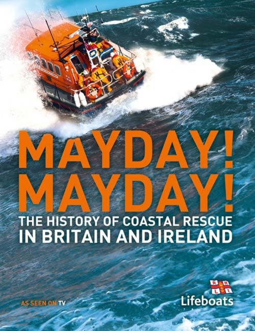 Cover of the book Mayday! Mayday!: The History of Sea Rescue Around Britain’s Coastal Waters by Karen Farrington, Nick Constable, HarperCollins Publishers