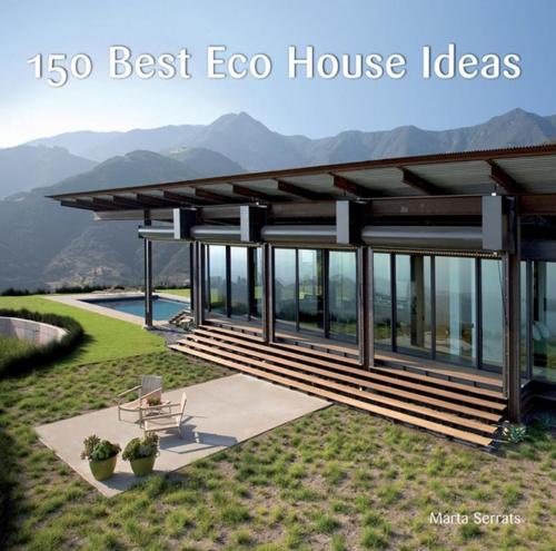 Cover of the book 150 Best Eco House Ideas by Marta Serrats, Harper Design