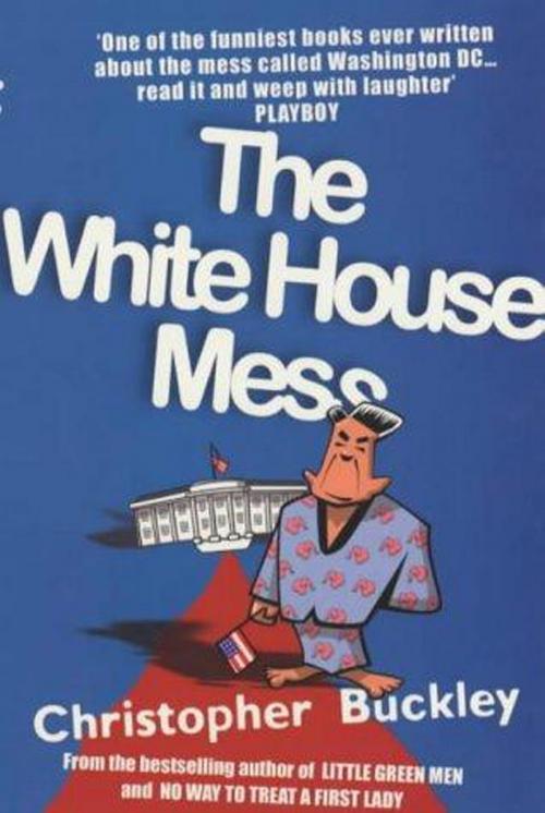 Cover of the book The White House Mess by Christopher Buckley, Knopf Doubleday Publishing Group