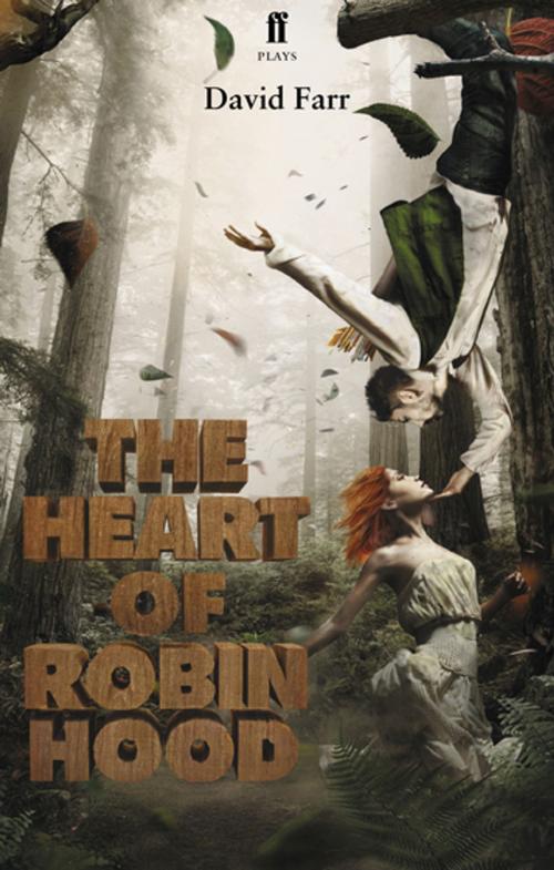 Cover of the book The Heart of Robin Hood by David Farr, Faber & Faber