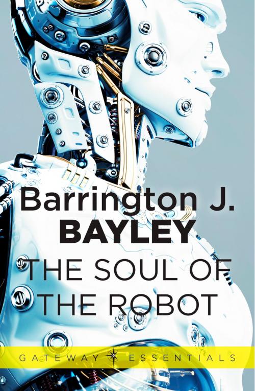 Cover of the book The Soul of the Robot by Barrington J. Bayley, Orion Publishing Group